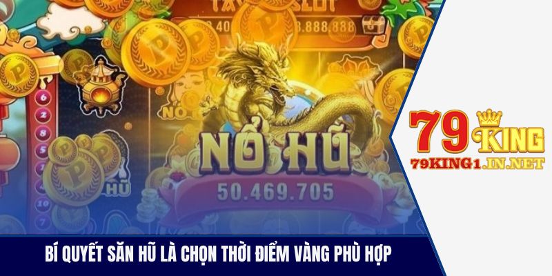 Bí Quyết Săn Hũ Tại 79King Giúp Tăng Cơ Hội Nổ Hũ Lớn Bí quyết săn hũ là chọn thời điểm vàng phù hợp