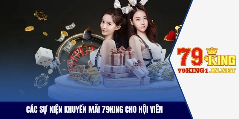 Khuyến Mãi 79King 2025 - Cứ Chơi Là Có Quà Đầy Ví Các sự kiện khuyến mãi 79King cho hội viên