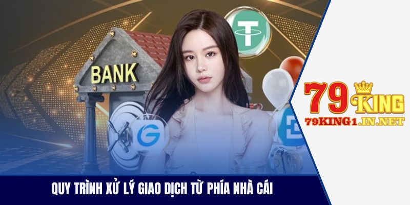 Rút Tiền 79King Nhanh Tức Thì, Bảo Mật Và Dễ Thực Hiện Quy trình xử lý giao dịch từ phía nhà cái