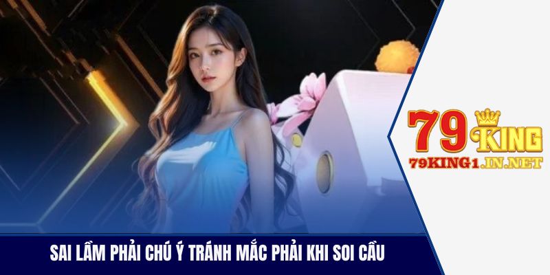 Soi Cầu Tài Xỉu Chuẩn Xác - Học ngay bí quyết từ cao thủ Sai lầm phải chú ý tránh mắc phải khi soi cầu
