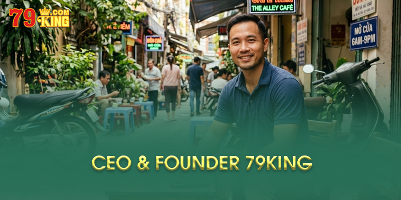 CEO & Founder 79King JOHN Nguyễn Là Ai?